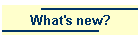 What's new?